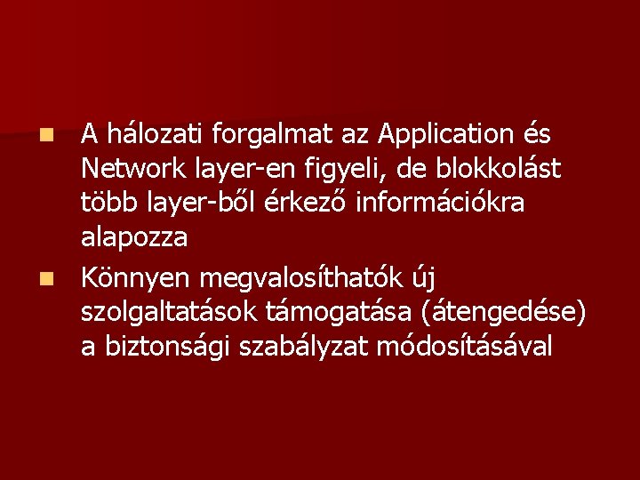 A hálozati forgalmat az Application és Network layer-en figyeli, de blokkolást több layer-ből érkező