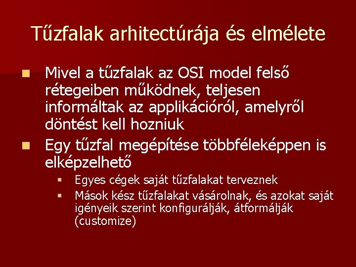 Tűzfalak arhitectúrája és elmélete Mivel a tűzfalak az OSI model felső rétegeiben működnek, teljesen