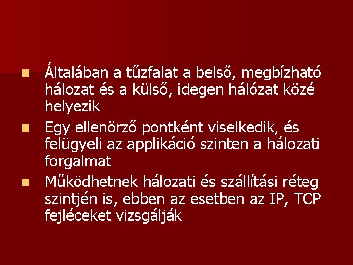 Általában a tűzfalat a belső, megbízható hálozat és a külső, idegen hálózat közé helyezik