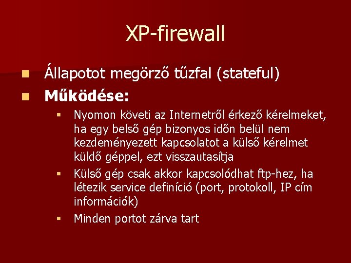 XP-firewall Állapotot megörző tűzfal (stateful) n Működése: n § Nyomon követi az Internetről érkező