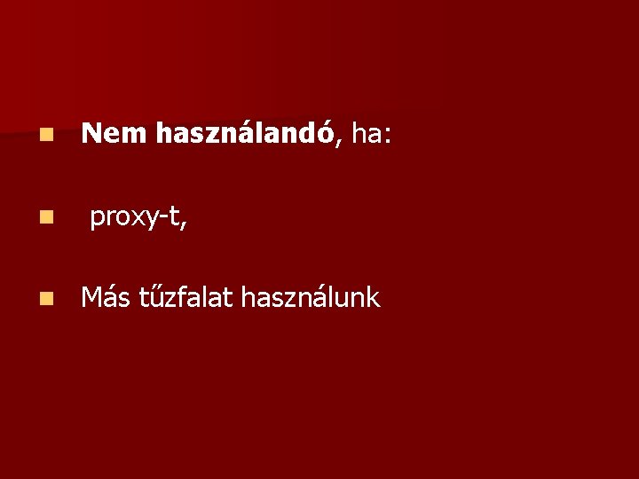 n Nem használandó, ha: n proxy-t, n Más tűzfalat használunk 