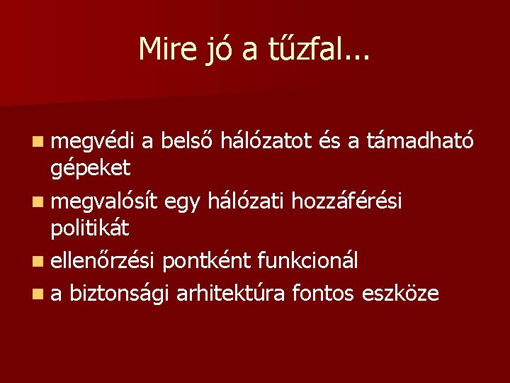 Mire jó a tűzfal. . . n megvédi a belső hálózatot és a támadható