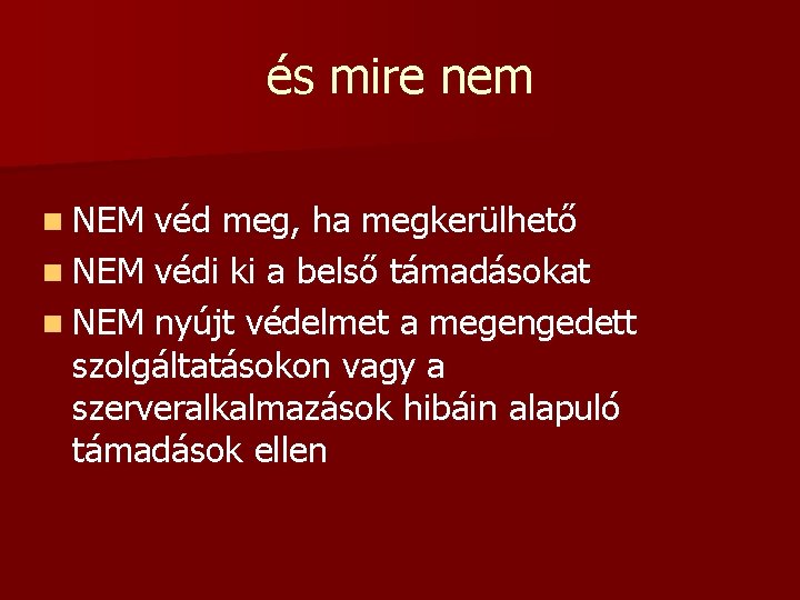 és mire nem n NEM véd meg, ha megkerülhető n NEM védi ki a