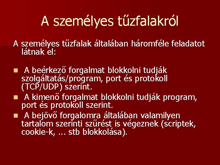 A személyes tűzfalakról A személyes tűzfalak általában háromféle feladatot látnak el: A beérkező forgalmat