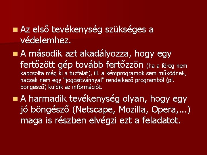 n Az első tevékenység szükséges a védelemhez. n A második azt akadályozza, hogy egy