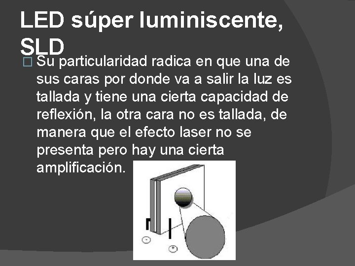 LED súper luminiscente, SLD � Su particularidad radica en que una de sus caras