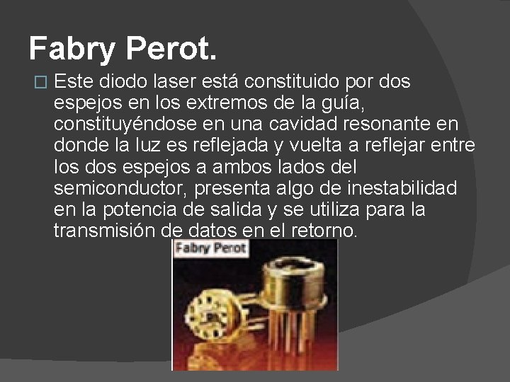 Fabry Perot. � Este diodo laser está constituido por dos espejos en los extremos