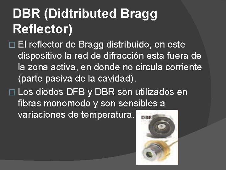 DBR (Didtributed Bragg Reflector) � El reflector de Bragg distribuido, en este dispositivo la