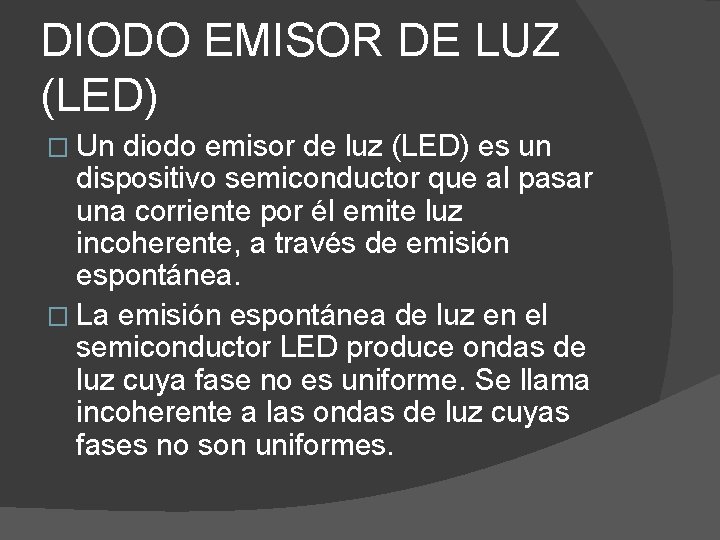 DIODO EMISOR DE LUZ (LED) � Un diodo emisor de luz (LED) es un