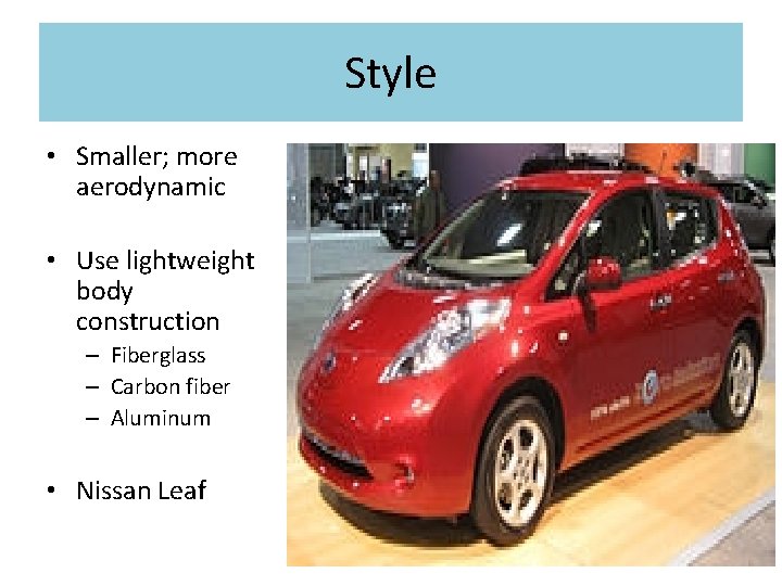 Style • Smaller; more aerodynamic • Use lightweight body construction – Fiberglass – Carbon