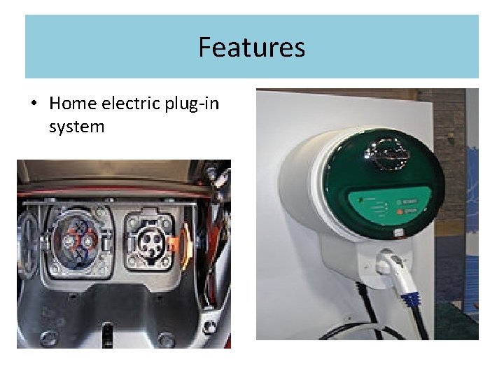 Features • Home electric plug-in system 