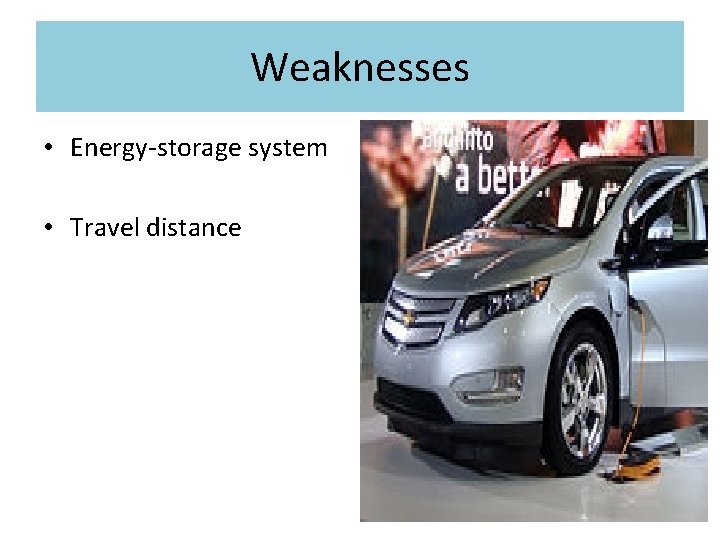 Weaknesses • Energy-storage system • Travel distance 