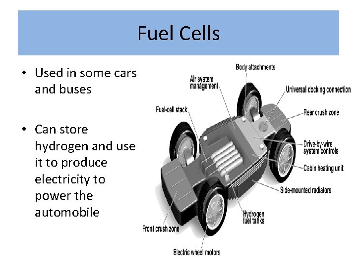 Fuel Cells • Used in some cars and buses • Can store hydrogen and