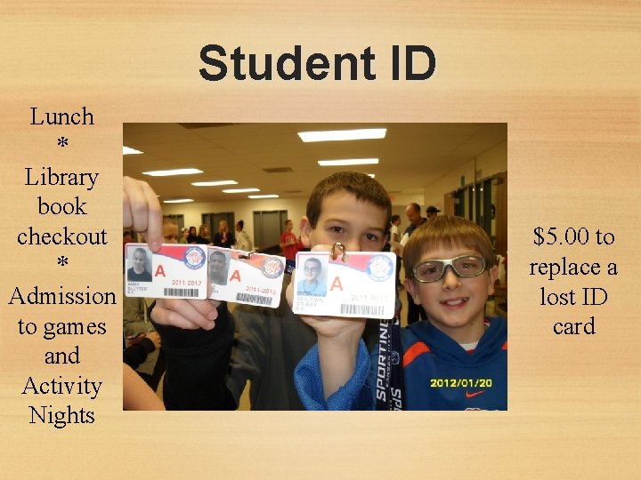 Student ID Lunch * Library book checkout * Admission to games and Activity Nights