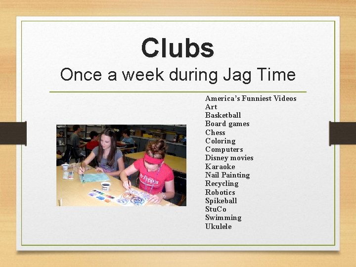 Clubs Once a week during Jag Time America’s Funniest Videos Art Basketball Board games