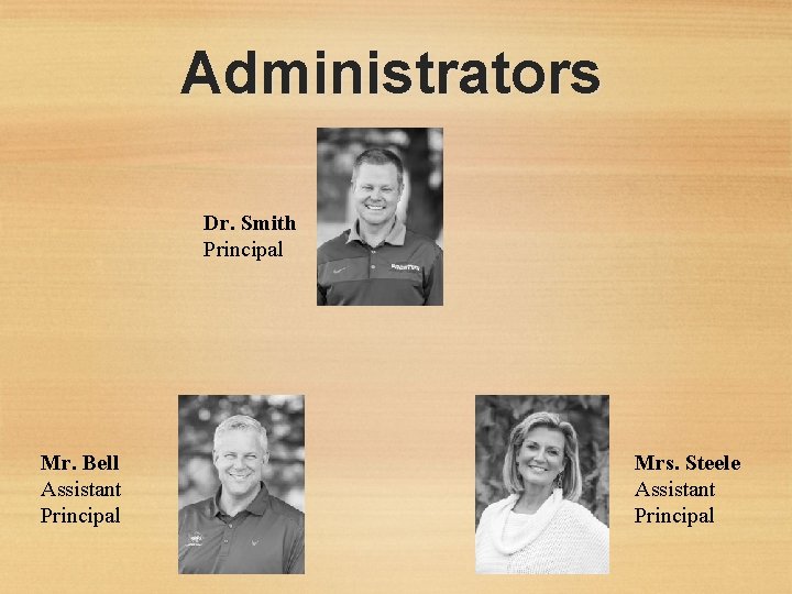 Administrators Dr. Smith Principal Mr. Bell Assistant Principal Mrs. Steele Assistant Principal 