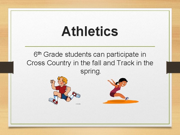 Athletics 6 th Grade students can participate in Cross Country in the fall and