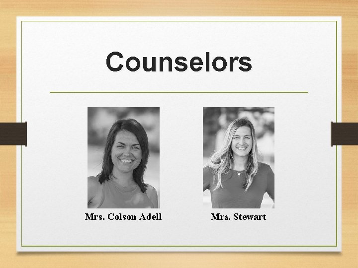 Counselors Mrs. Colson Adell Mrs. Stewart 