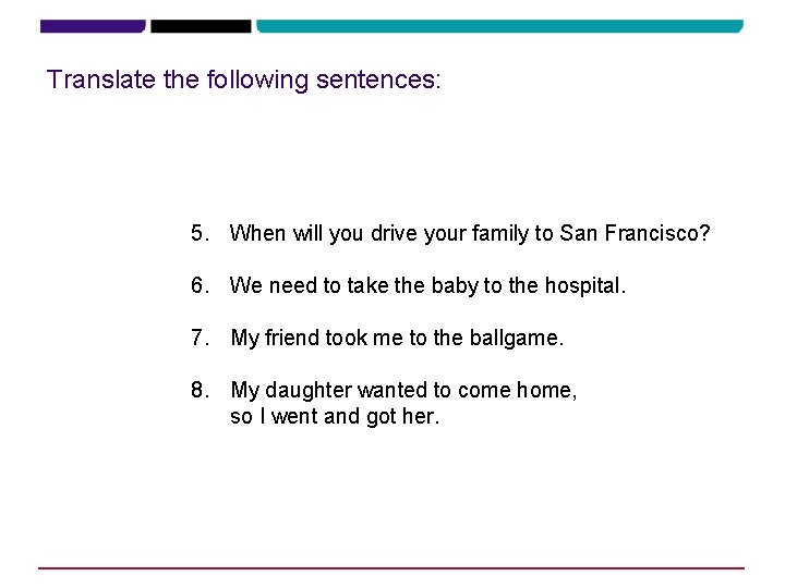 Translate the following sentences: 5. When will you drive your family to San Francisco?