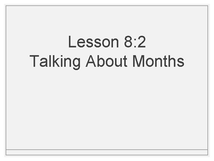 Lesson 8: 2 Talking About Months 