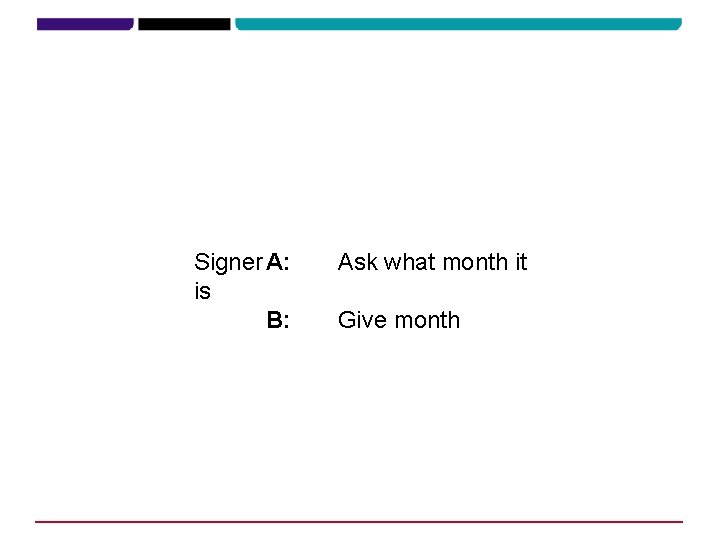 Signer A: is B: Ask what month it Give month 