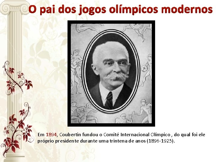 O pai dos jogos olímpicos modernos Em 1894, Coubertin fundou o Comité Internacional Olímpico