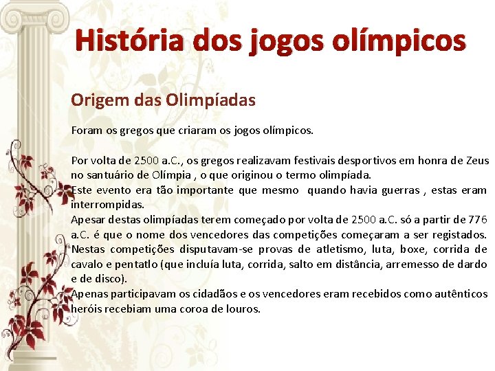História dos jogos olímpicos Origem das Olimpíadas Foram os gregos que criaram os jogos