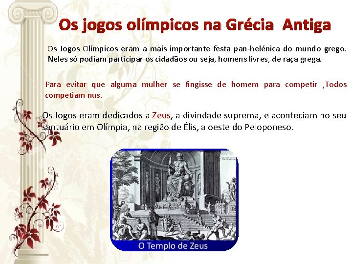 Os jogos olímpicos na Grécia Antiga Os Jogos Olímpicos eram a mais importante festa