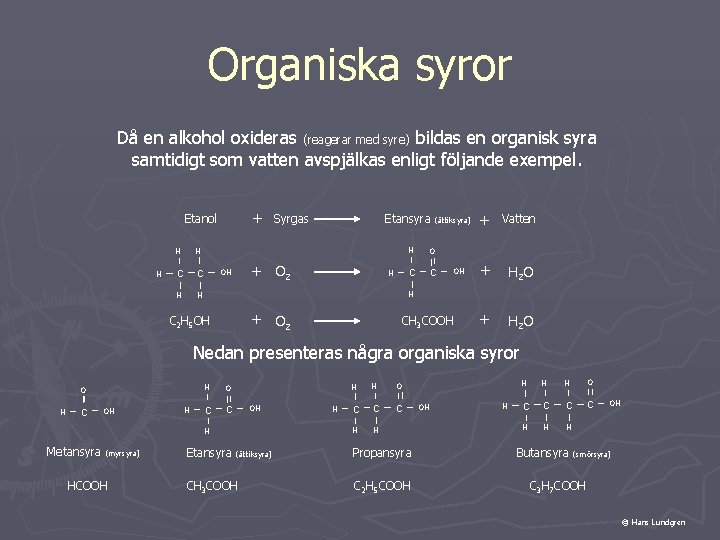 Organiska syror Då en alkohol oxideras (reagerar med syre) bildas en organisk syra samtidigt