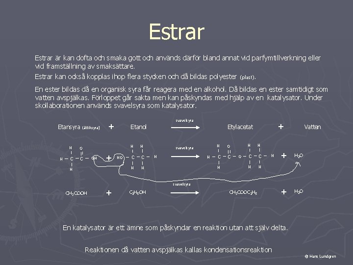 Estrar är kan dofta och smaka gott och används därför bland annat vid parfymtillverkning