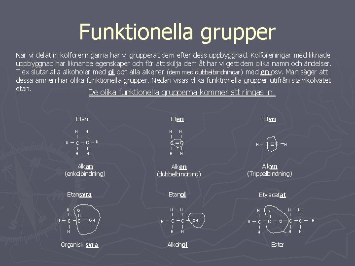 Funktionella grupper När vi delat in kolföreningarna har vi grupperat dem efter dess uppbyggnad.