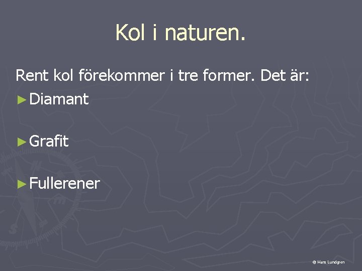 Kol i naturen. Rent kol förekommer i tre former. Det är: ► Diamant ►