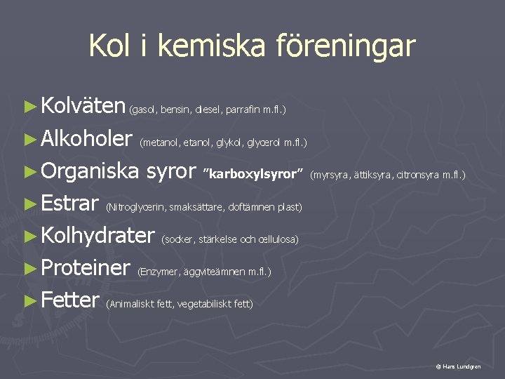 Kol i kemiska föreningar ► Kolväten (gasol, bensin, diesel, parrafin m. fl. ) ►