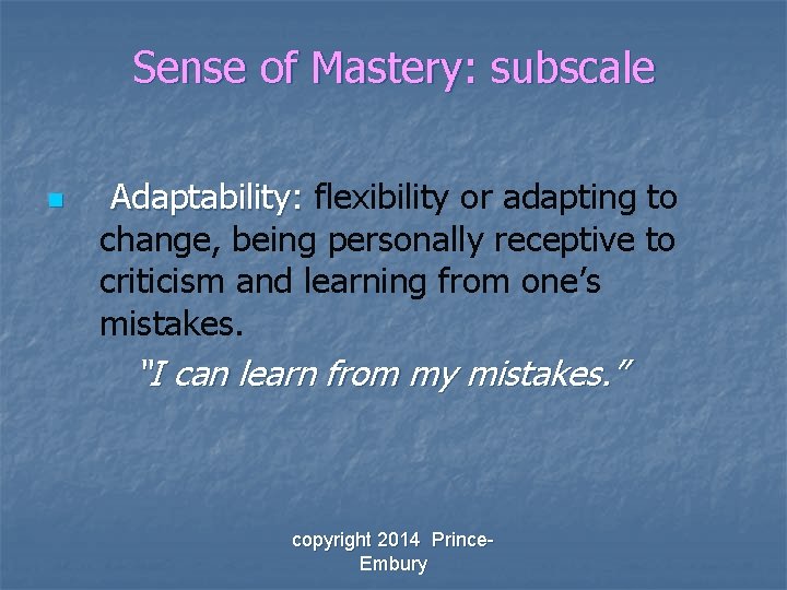 Sense of Mastery: subscale n Adaptability: flexibility or adapting to change, being personally receptive