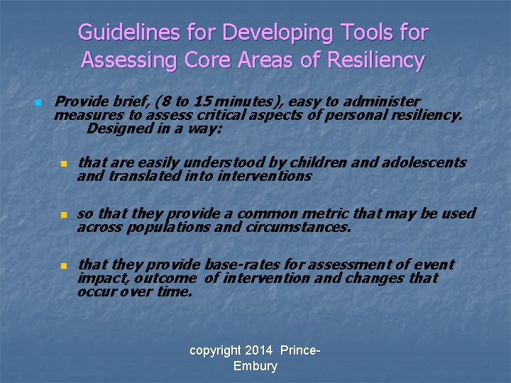 Guidelines for Developing Tools for Assessing Core Areas of Resiliency n Provide brief, (8