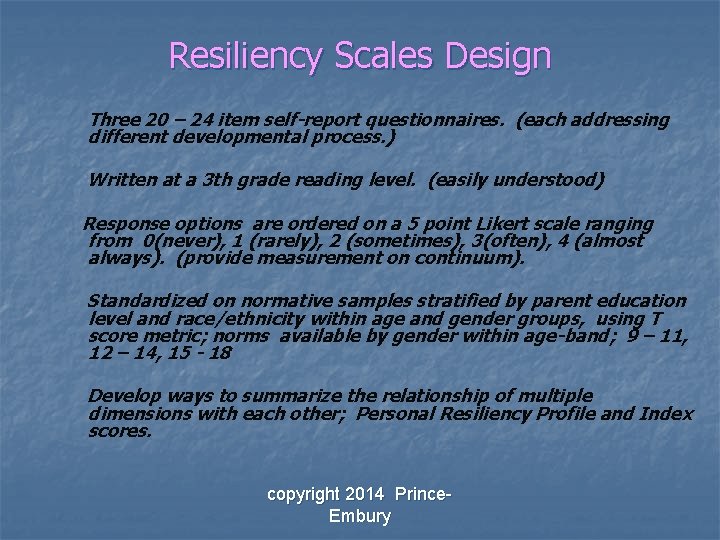 Resiliency Scales Design Three 20 – 24 item self-report questionnaires. (each addressing different developmental