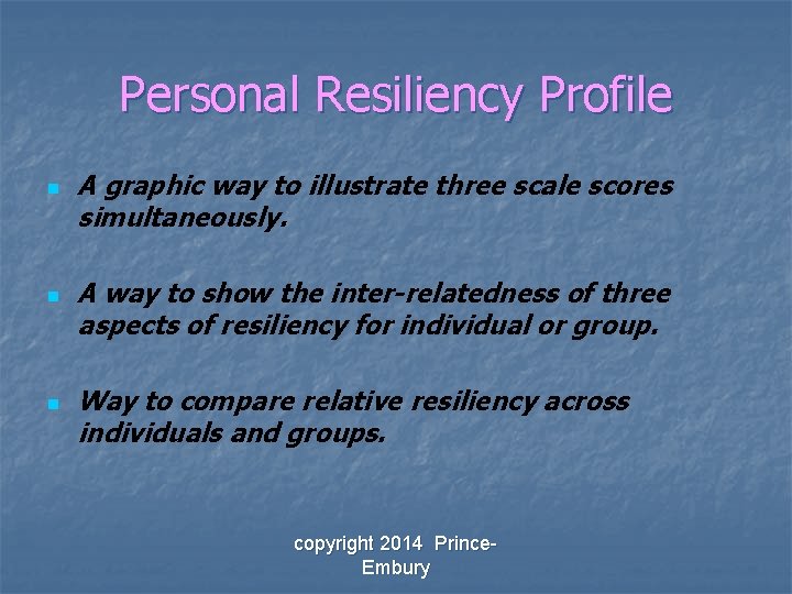 Personal Resiliency Profile n n n A graphic way to illustrate three scale scores