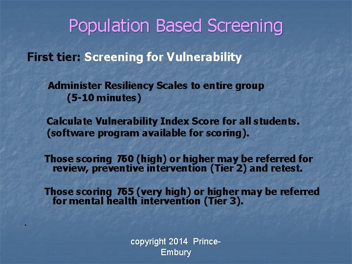 Population Based Screening First tier: Screening for Vulnerability Administer Resiliency Scales to entire group