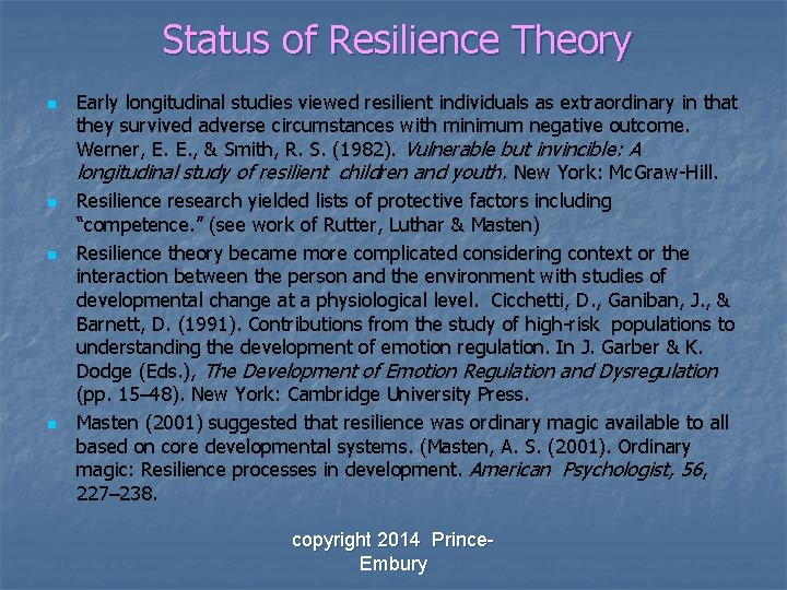 Status of Resilience Theory n n Early longitudinal studies viewed resilient individuals as extraordinary