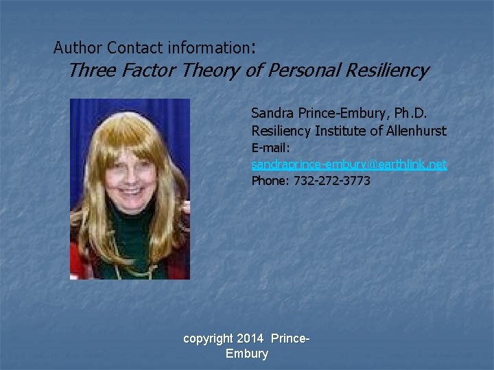 Author Contact information: Three Factor Theory of Personal Resiliency Sandra Prince-Embury, Ph. D. Resiliency