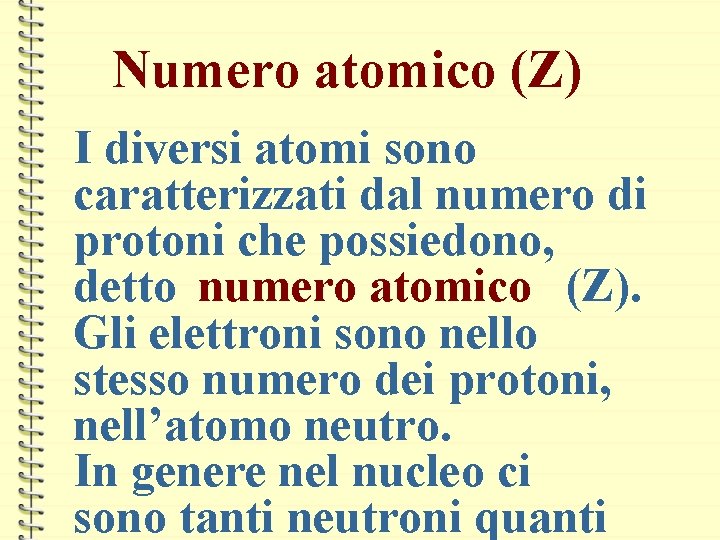 Numero atomico (Z) I diversi atomi sono caratterizzati dal numero di protoni che possiedono,