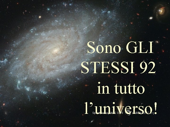 Sono GLI STESSI 92 in tutto l’universo! 