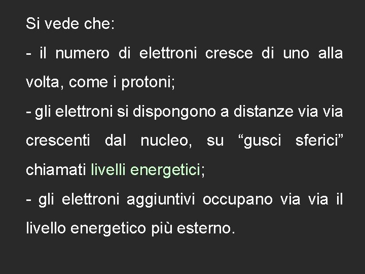 Si vede che: - il numero di elettroni cresce di uno alla volta, come