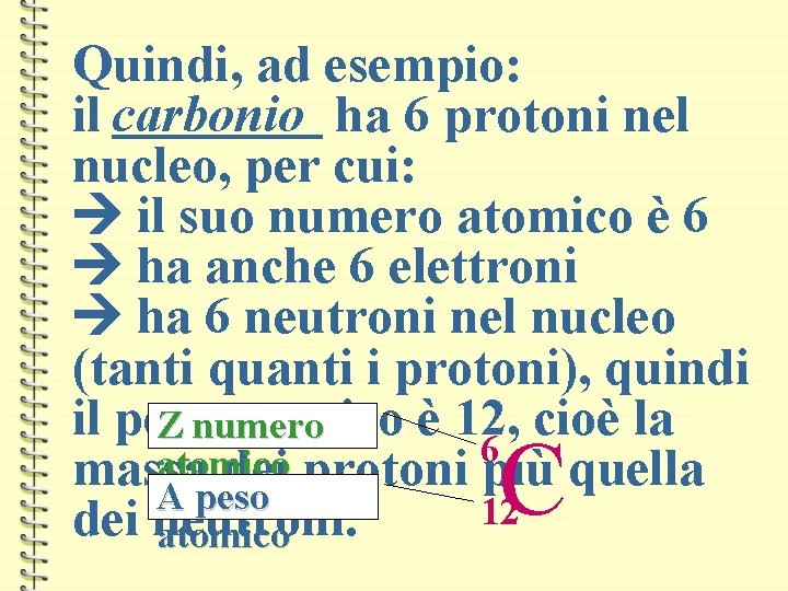 Quindi, ad esempio: il carbonio ha 6 protoni nel nucleo, per cui: il suo