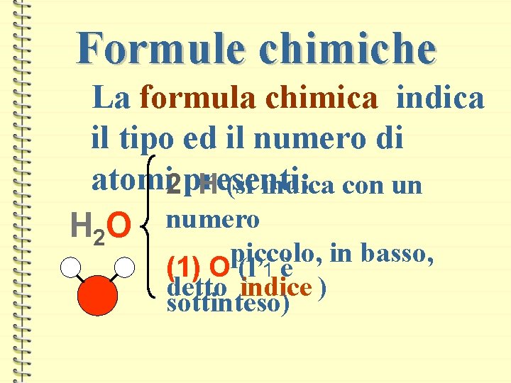 Formule chimiche La formula chimica indica il tipo ed il numero di atomi 2