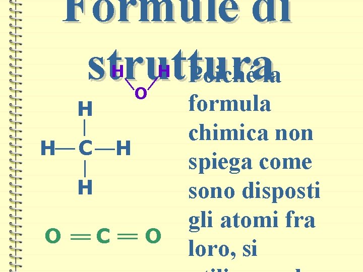 Formule di struttura Poiché la H O H H H C H H O