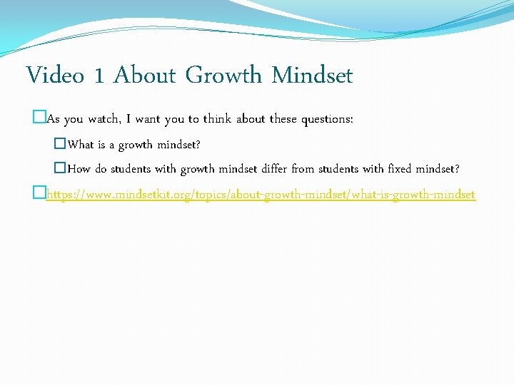 Video 1 About Growth Mindset �As you watch, I want you to think about