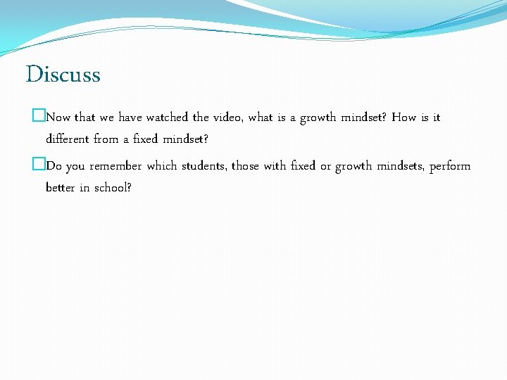 Discuss �Now that we have watched the video, what is a growth mindset? How