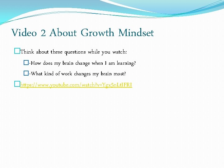 Video 2 About Growth Mindset �Think about these questions while you watch: �-How does