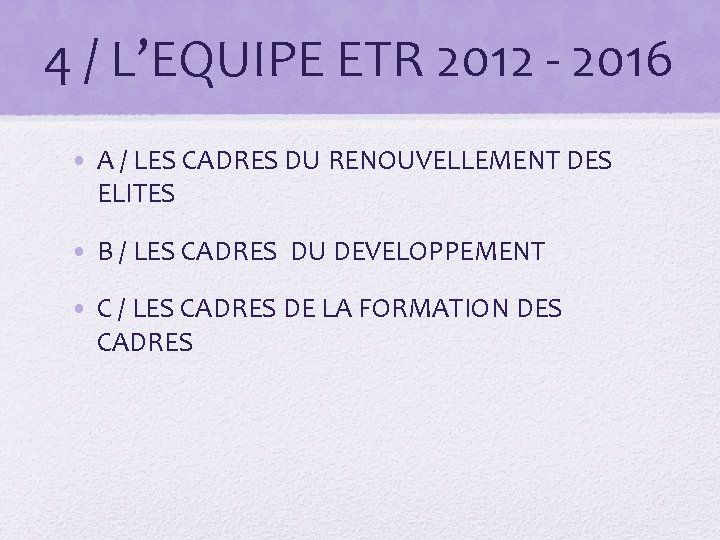 4 / L’EQUIPE ETR 2012 - 2016 • A / LES CADRES DU RENOUVELLEMENT